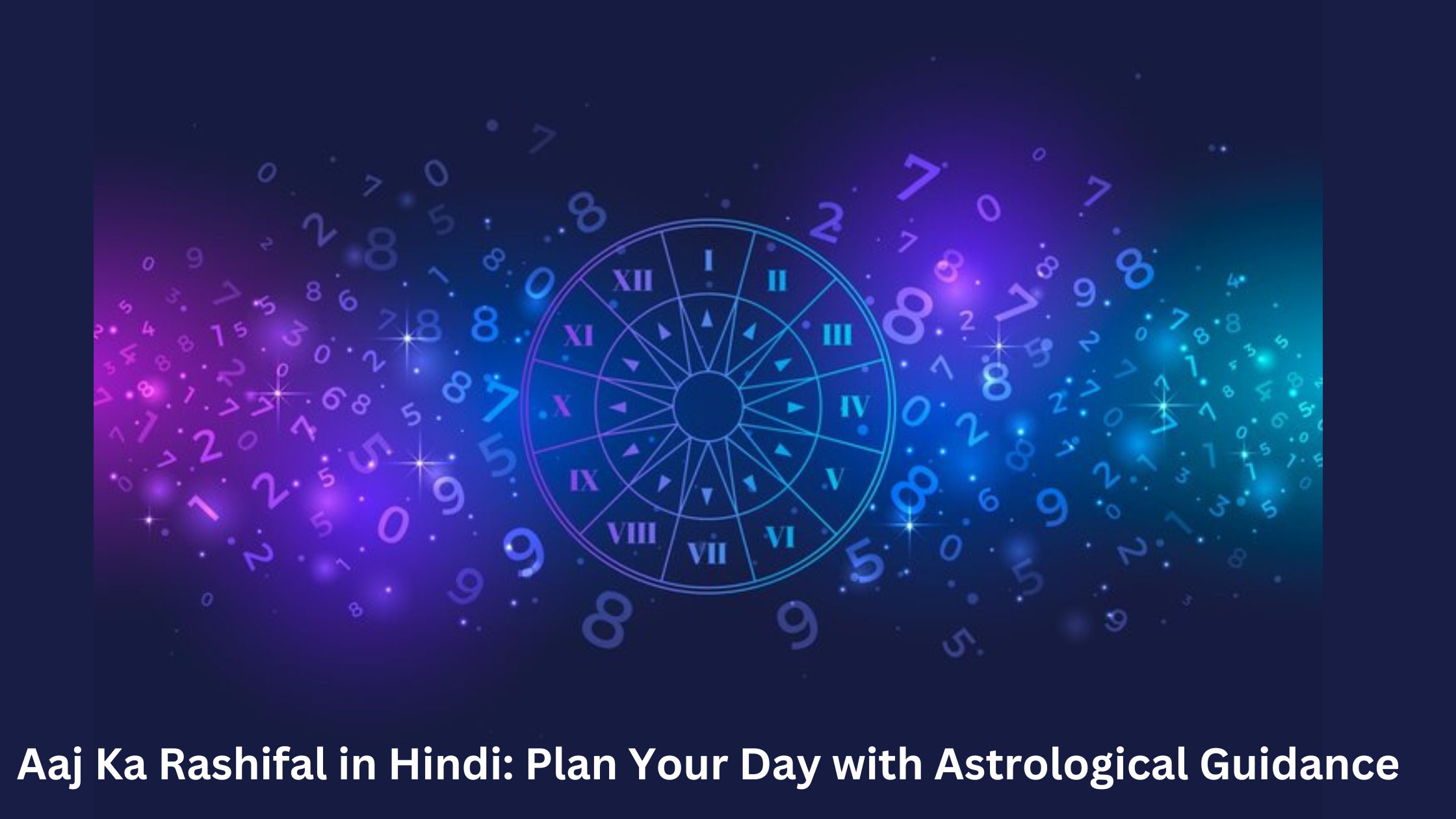 Aaj Ka Rashifal in Hindi: Plan Your Day with Astrological Guidance