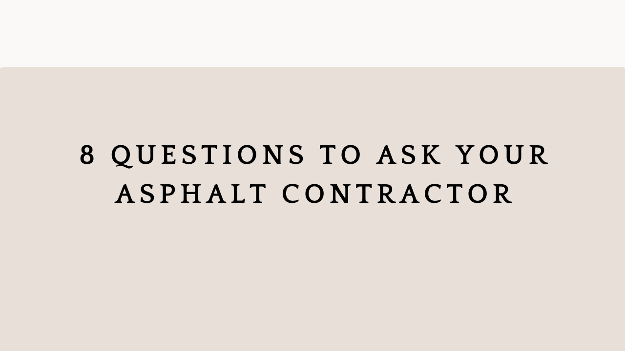 8 Questions to Ask Your Asphalt Contractor