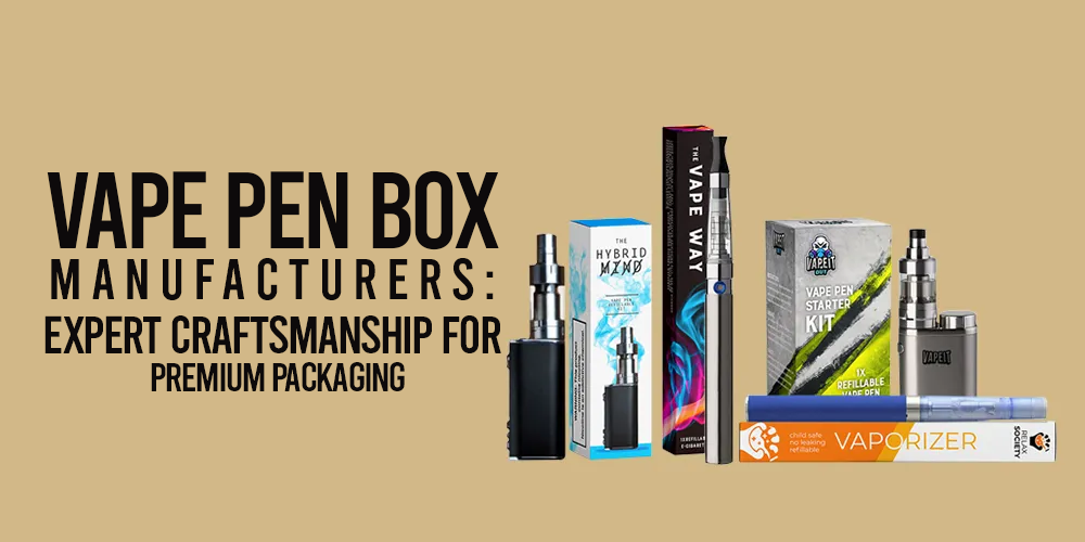 Vape pen packaging boxes