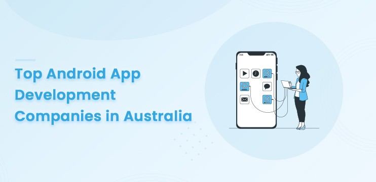 Exploring Australia’s Premier Android App Development Services