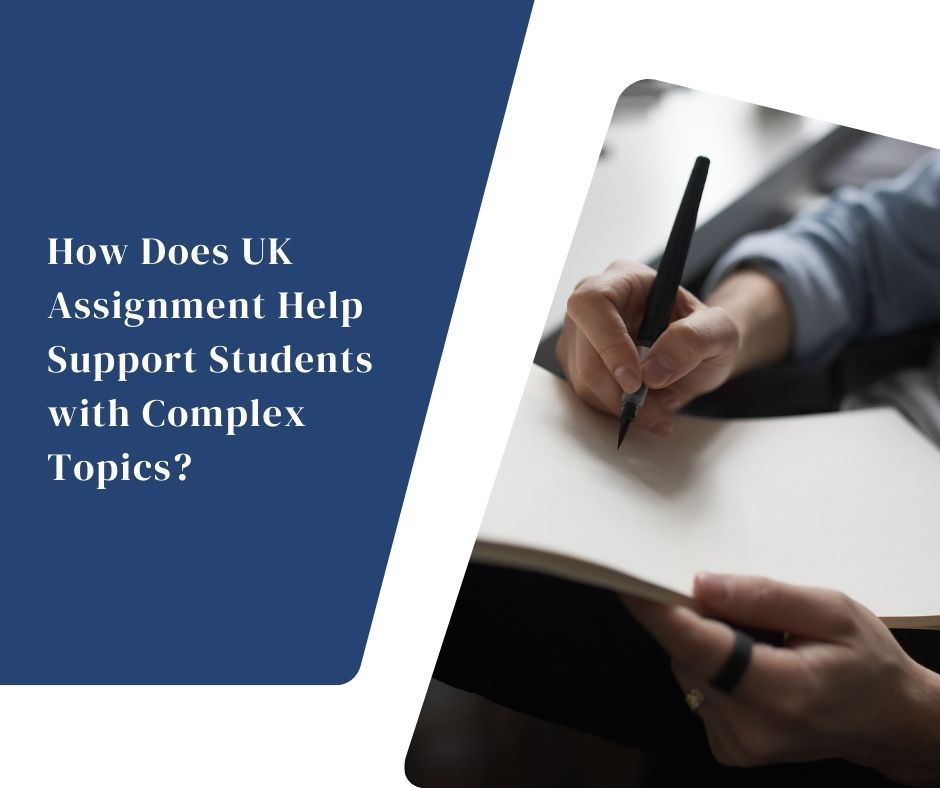 How Does UK Assignment Help Support Students with Complex Topics