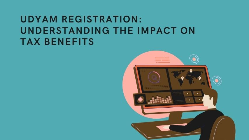 Udyam Registration: Understanding the Impact on Tax Benefits