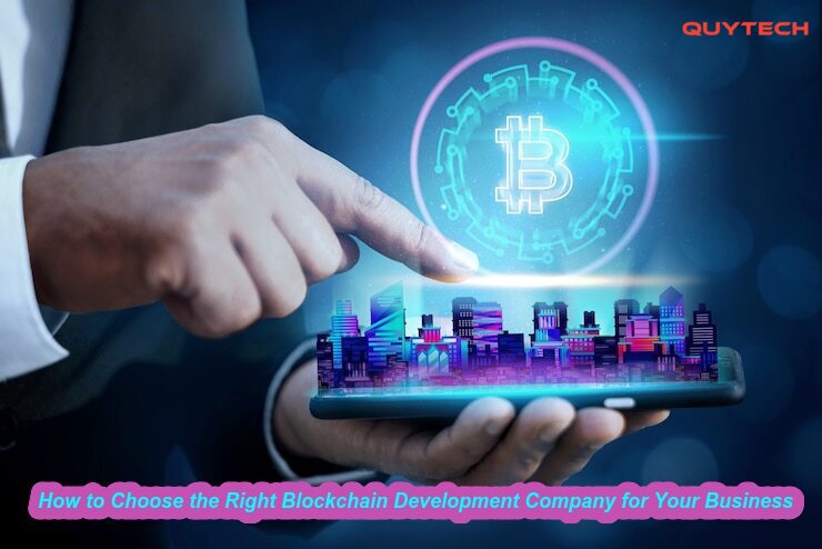 How to Choose the Right Blockchain Development Company for Your Business